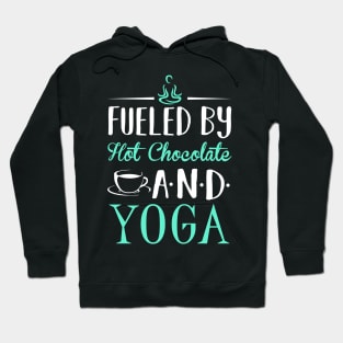 Fueled by Hot Chocolate and Yoga Hoodie